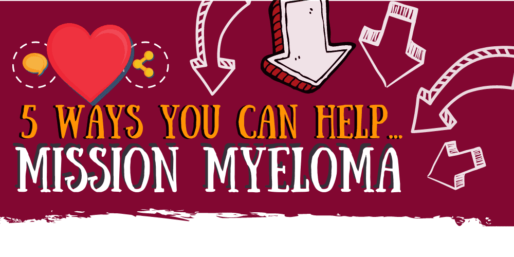 5 Ways You Can Help Mission Myeloma Do More